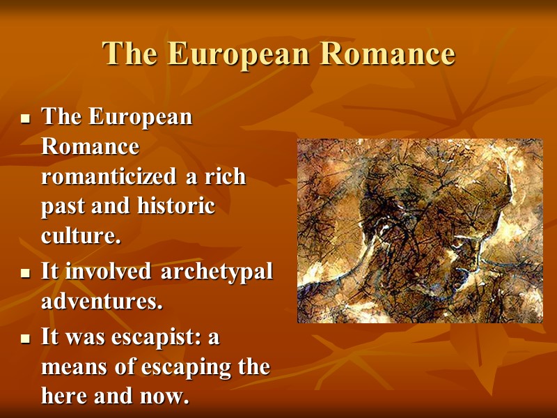 The European Romance The European Romance romanticized a rich past and historic culture. It